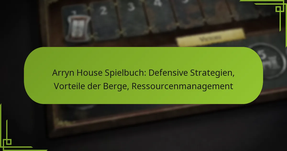 Arryn House Spielbuch: Defensive Strategien, Vorteile der Berge, Ressourcenmanagement