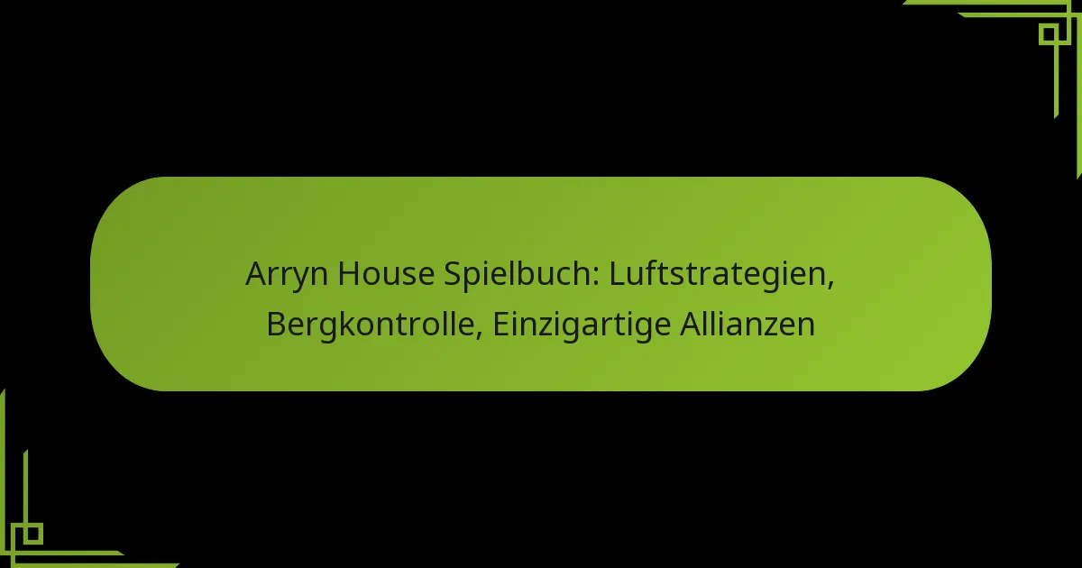 Arryn House Spielbuch: Luftstrategien, Bergkontrolle, Einzigartige Allianzen