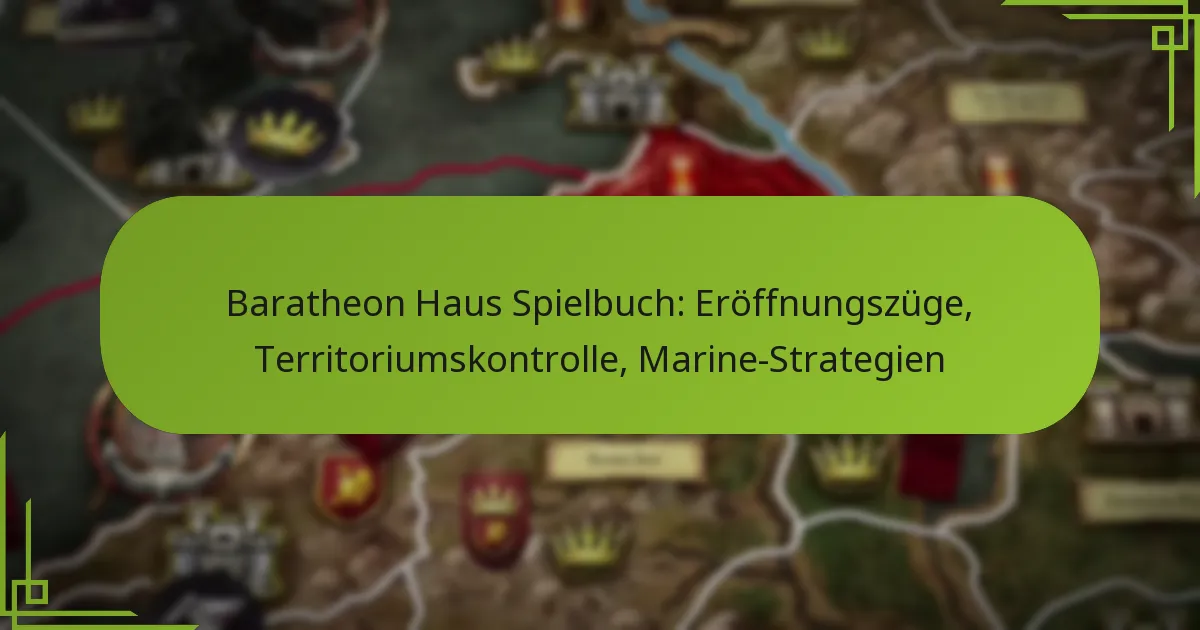 Baratheon Haus Spielbuch: Eröffnungszüge, Territoriumskontrolle, Marine-Strategien