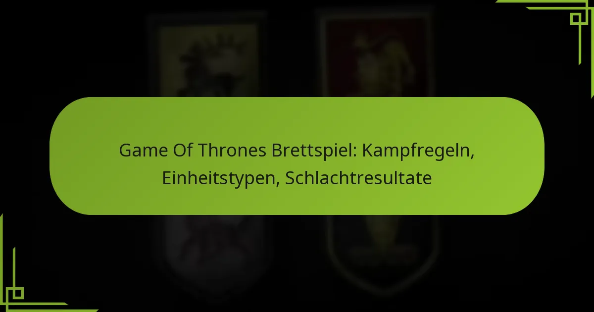 Game Of Thrones Brettspiel: Kampfregeln, Einheitstypen, Schlachtresultate