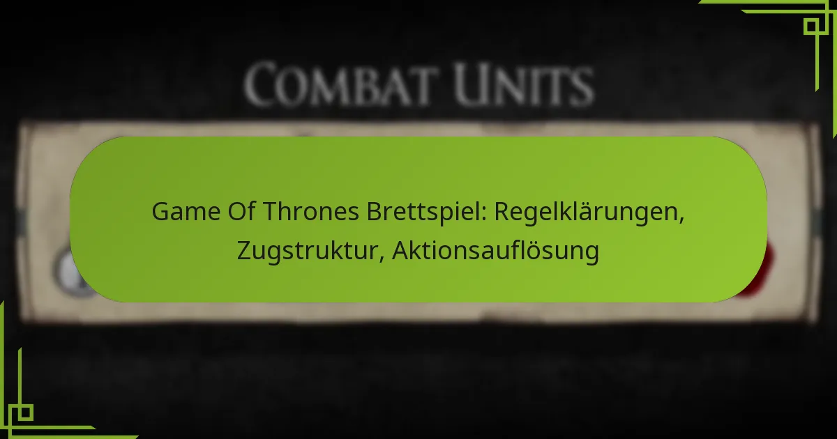 Game Of Thrones Brettspiel: Regelklärungen, Zugstruktur, Aktionsauflösung