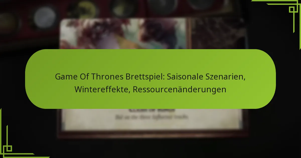 Game Of Thrones Brettspiel: Saisonale Szenarien, Wintereffekte, Ressourcenänderungen