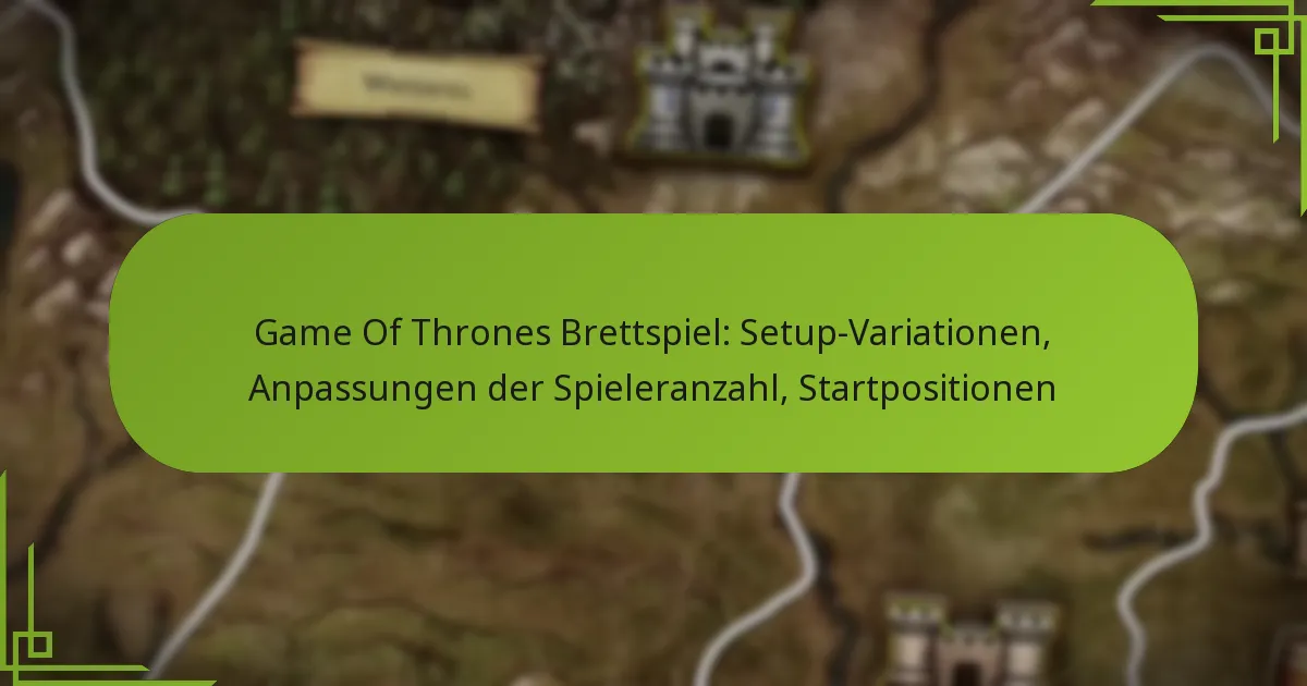 Game Of Thrones Brettspiel: Setup-Variationen, Anpassungen der Spieleranzahl, Startpositionen