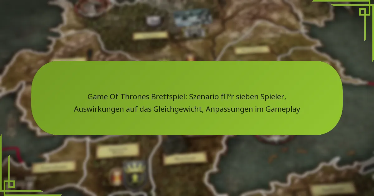 Game Of Thrones Brettspiel: Szenario für sieben Spieler, Auswirkungen auf das Gleichgewicht, Anpassungen im Gameplay