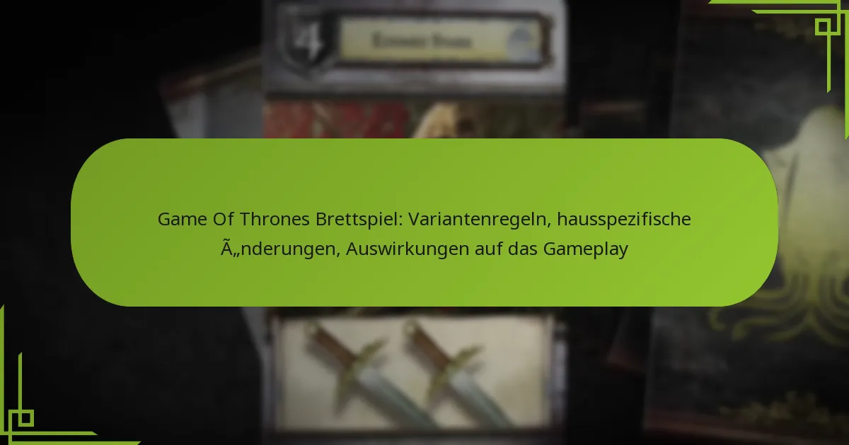 Game Of Thrones Brettspiel: Variantenregeln, hausspezifische Änderungen, Auswirkungen auf das Gameplay