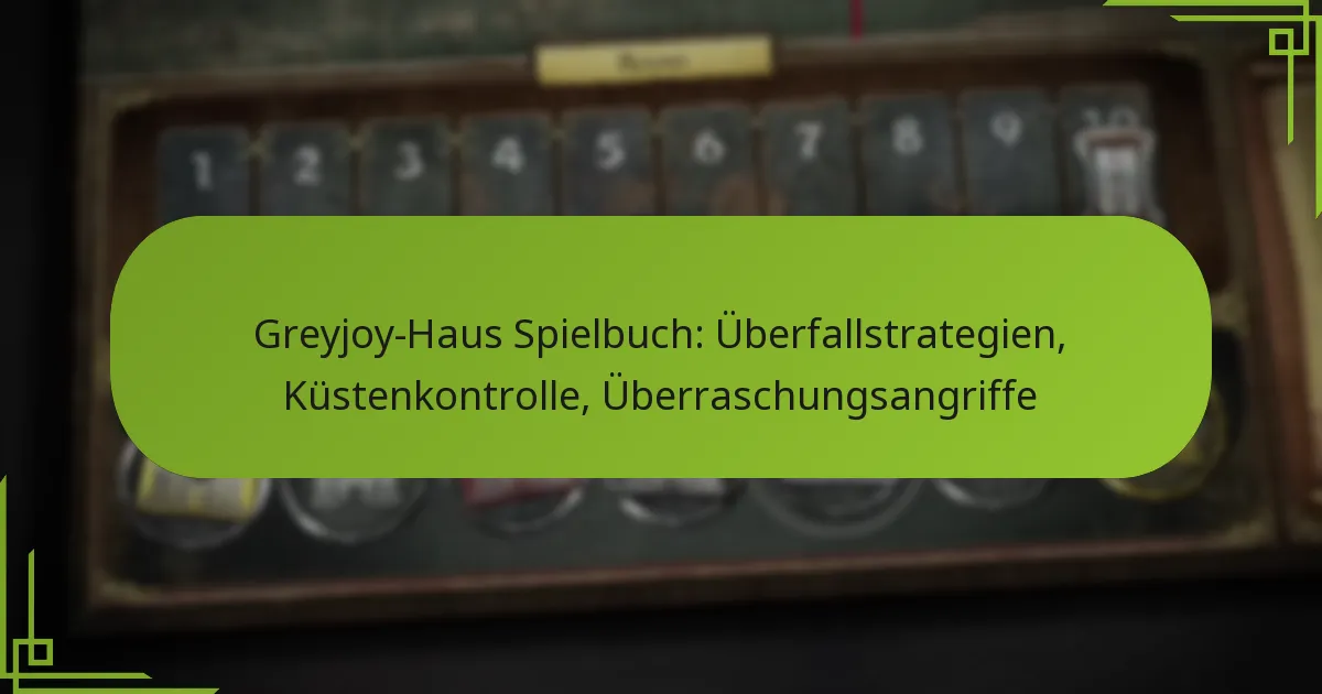 Greyjoy-Haus Spielbuch: Überfallstrategien, Küstenkontrolle, Überraschungsangriffe