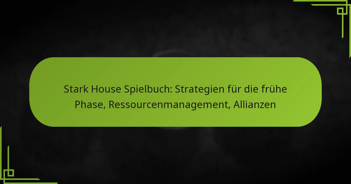 Stark House Spielbuch: Strategien für die frühe Phase, Ressourcenmanagement, Allianzen