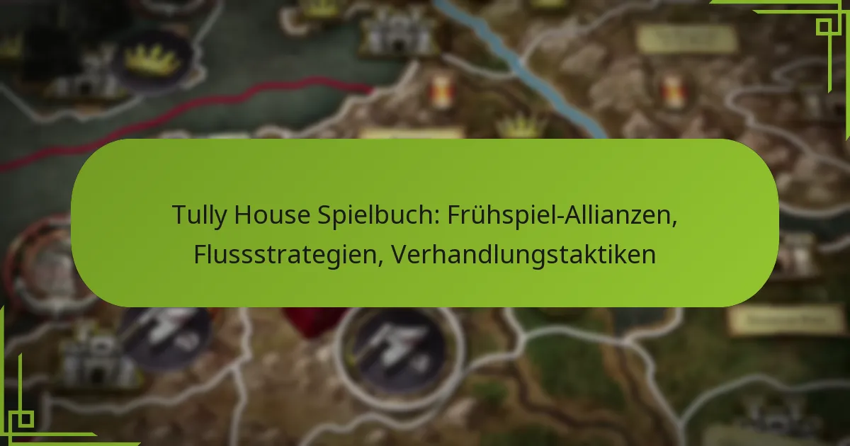 Tully House Spielbuch: Frühspiel-Allianzen, Flussstrategien, Verhandlungstaktiken