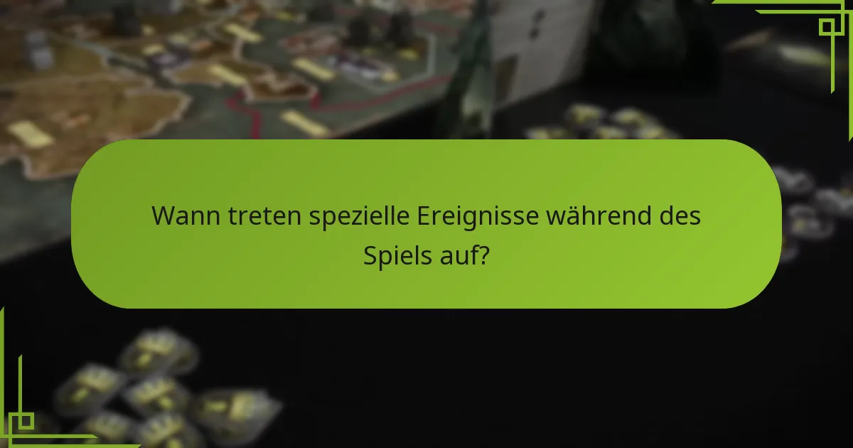 Wann treten spezielle Ereignisse während des Spiels auf?
