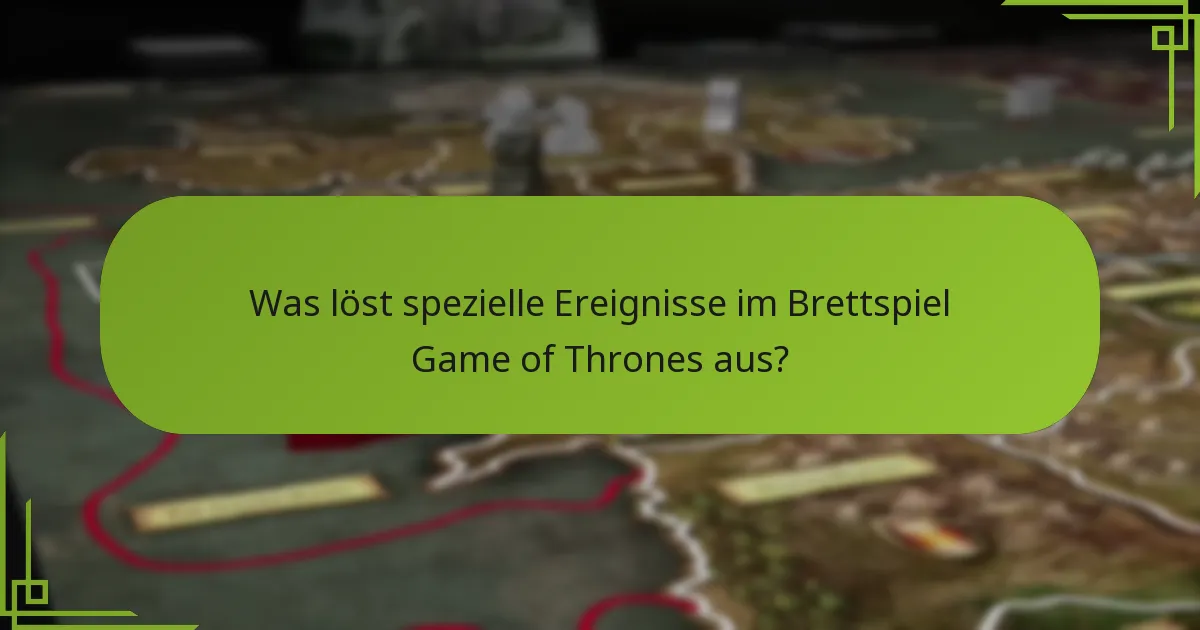 Was löst spezielle Ereignisse im Brettspiel Game of Thrones aus?