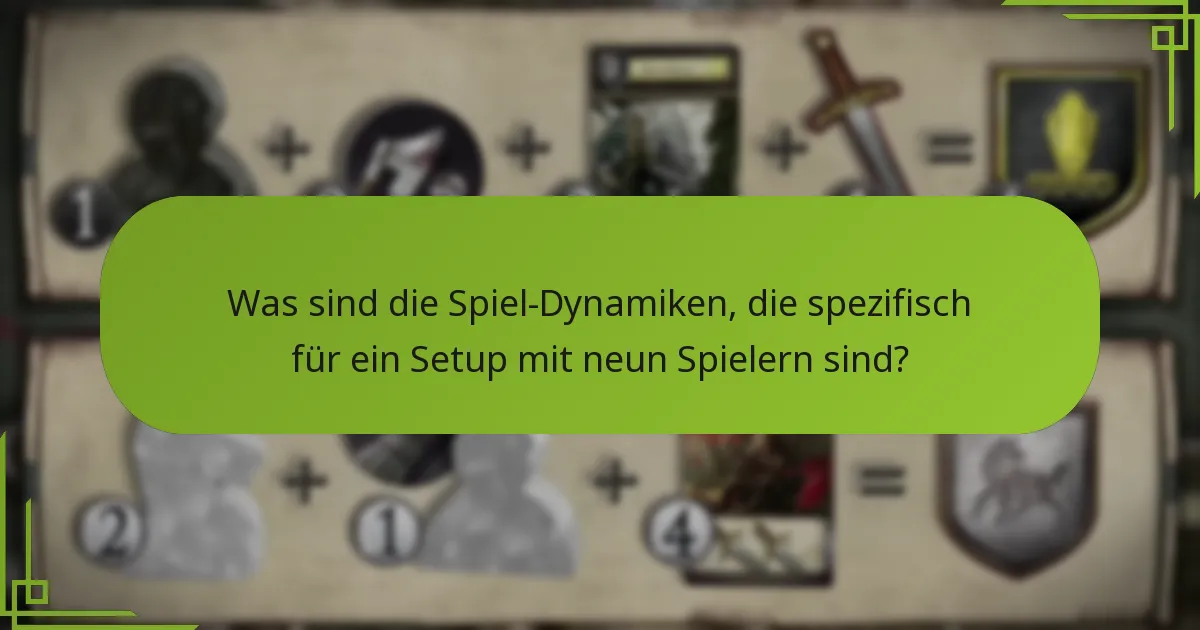 Was sind die Spiel-Dynamiken, die spezifisch für ein Setup mit neun Spielern sind?