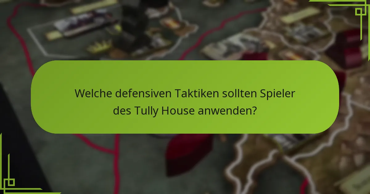 Welche defensiven Taktiken sollten Spieler des Tully House anwenden?