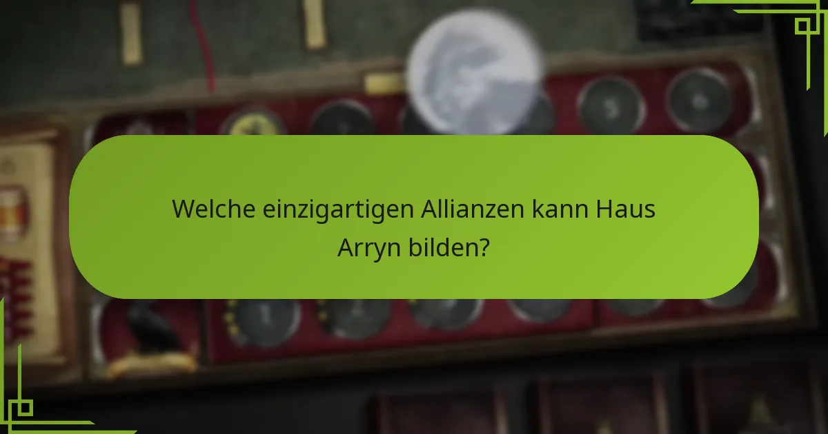Welche einzigartigen Allianzen kann Haus Arryn bilden?