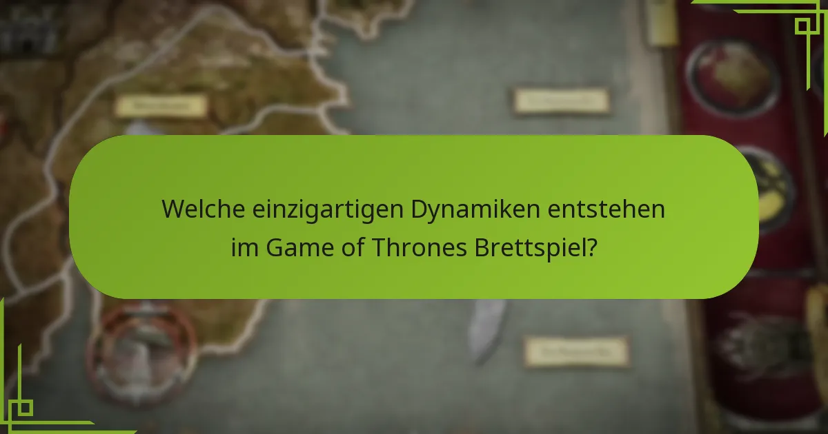 Welche einzigartigen Dynamiken entstehen im Game of Thrones Brettspiel?