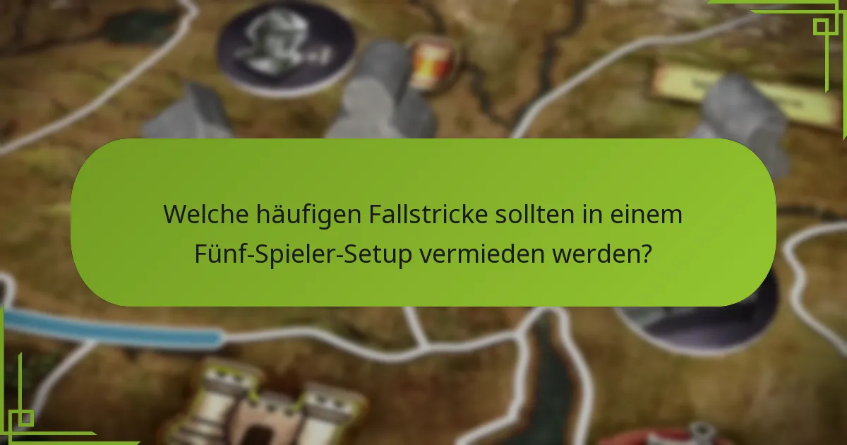 Welche häufigen Fallstricke sollten in einem Fünf-Spieler-Setup vermieden werden?