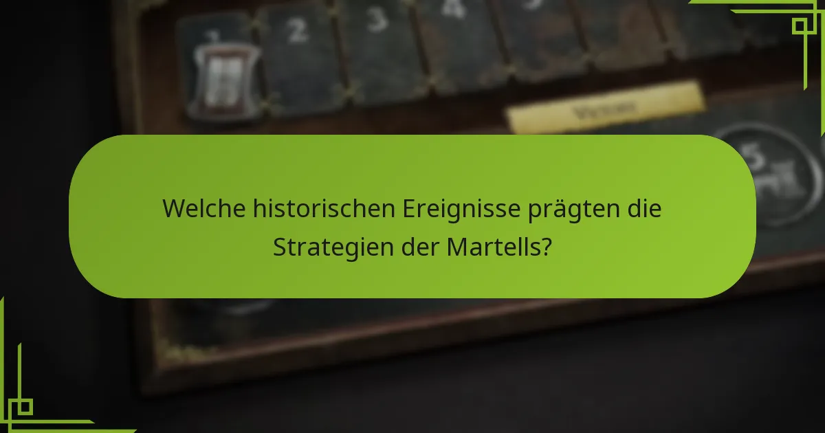 Welche historischen Ereignisse prägten die Strategien der Martells?