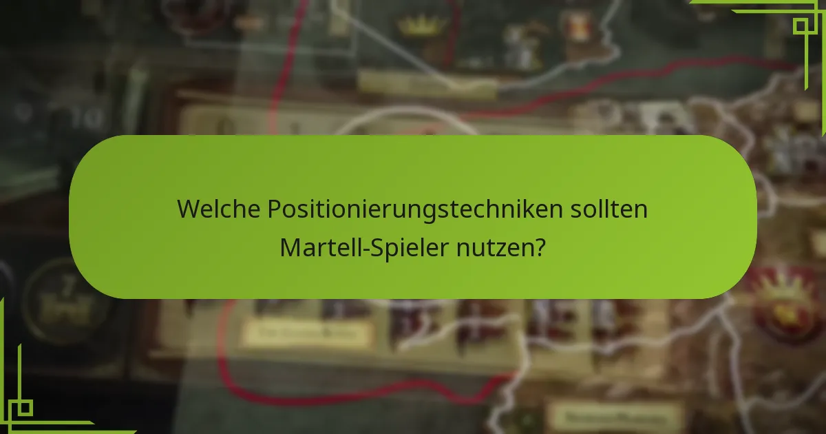 Welche Positionierungstechniken sollten Martell-Spieler nutzen?