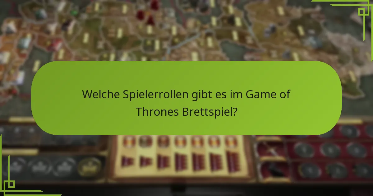 Welche Spielerrollen gibt es im Game of Thrones Brettspiel?