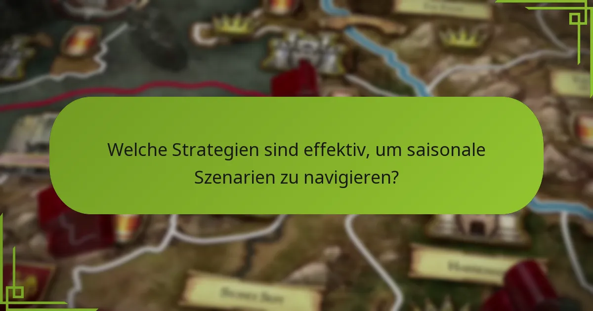 Welche Strategien sind effektiv, um saisonale Szenarien zu navigieren?
