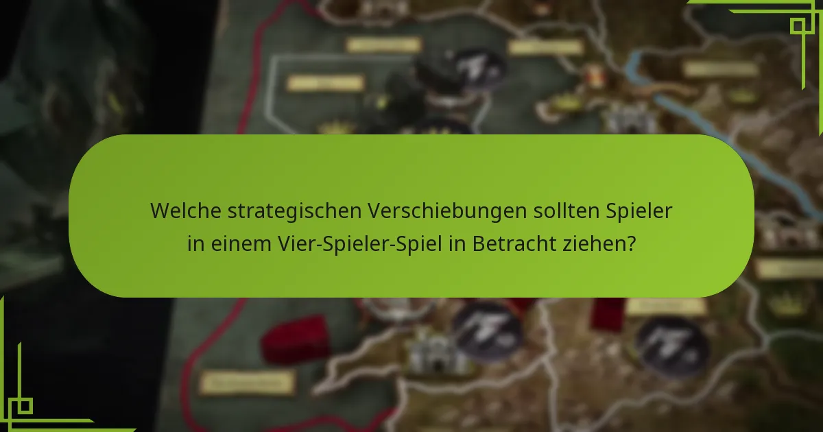Welche strategischen Verschiebungen sollten Spieler in einem Vier-Spieler-Spiel in Betracht ziehen?