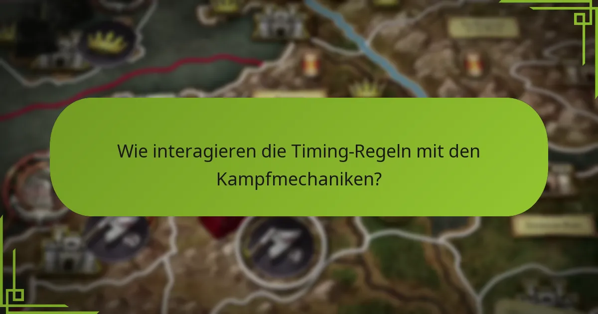 Wie interagieren die Timing-Regeln mit den Kampfmechaniken?
